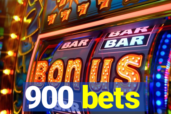 900 bets